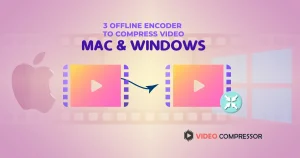 3 Best Video Compressors for Windows & Mac