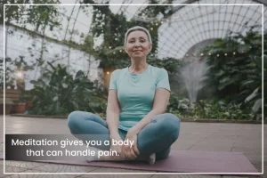 Meditation-gives-you-a-body-that-can-handle-pain